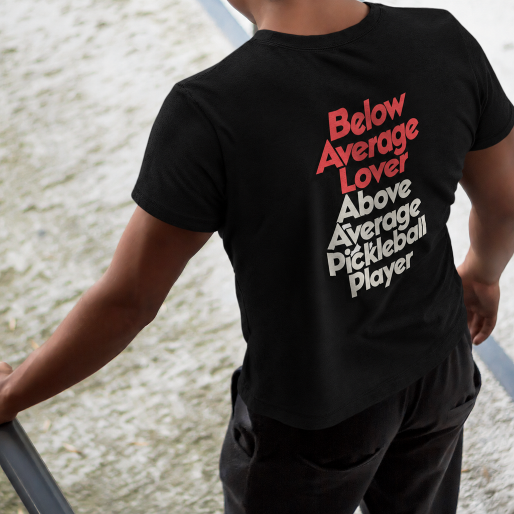 Below Average Lover, Above Average Pickleball Player Tee