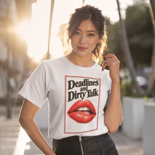 Deadlines and Dirty Talk Tee